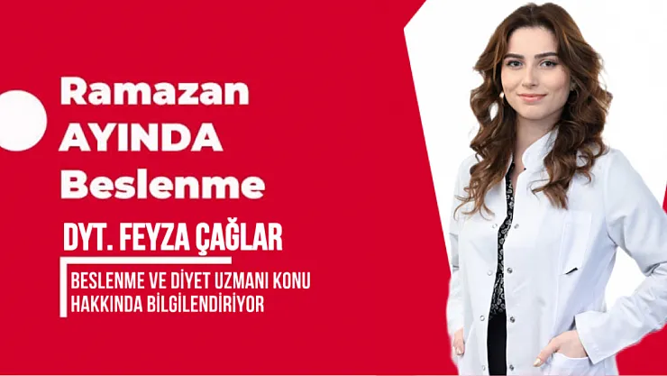 Dyt. Feyza Çağlar Yazdı 'Ramazan Ayı ve Beslenme'