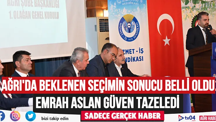 Hizmet İş Ağrı seçiminde Emrah Aslan güven tazeledi