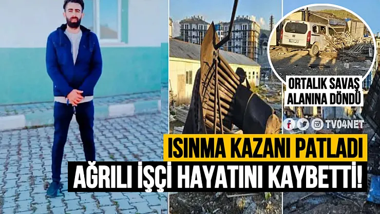 Isınma Kazanı Patladı: Ağrılı İşçi Hayatını Kaybetti!