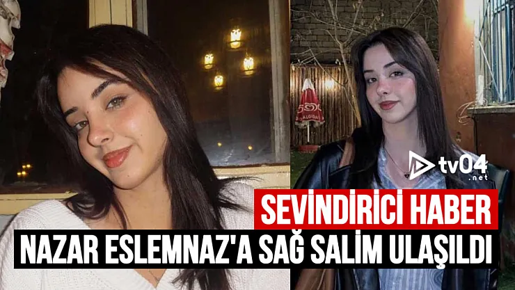 Kayıp Olarak Aranan Nazar Eslemnaz T.'ye Sağ Salim Ulaşıldı