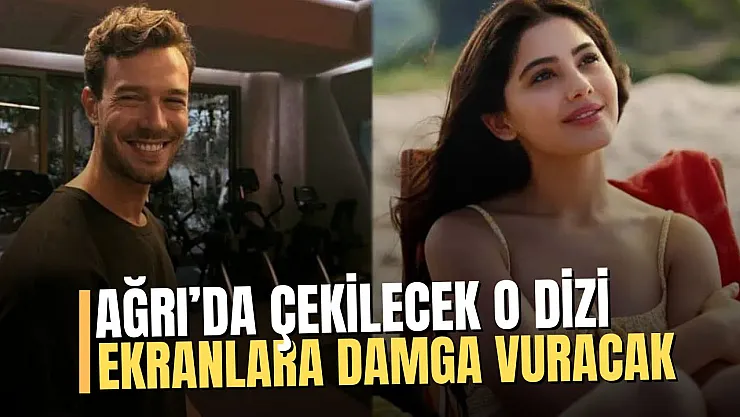 Sevdiğim Sensin Dizisiyle Ağrı, Ekranlara Damga Vurmaya Hazırlanıyor!