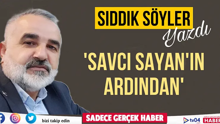 Sıddık Söyler'in kaleminden 'Savcı Sayan'ın ardından'