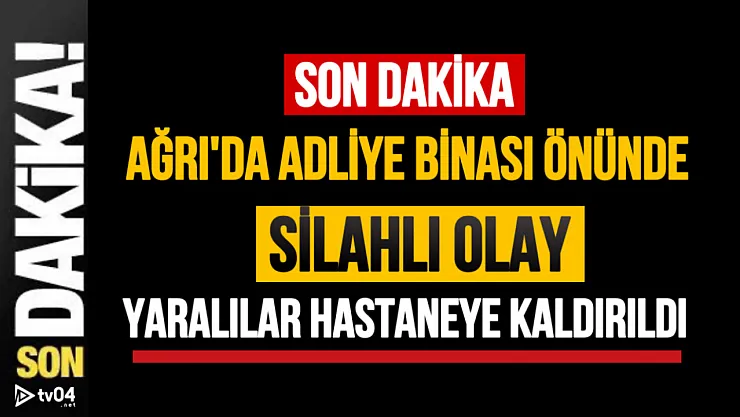 Son dakika.. Ağrı Adliyesi Önünde Silahlı Kavga: Yaralılar Hastaneye Kaldırıldı