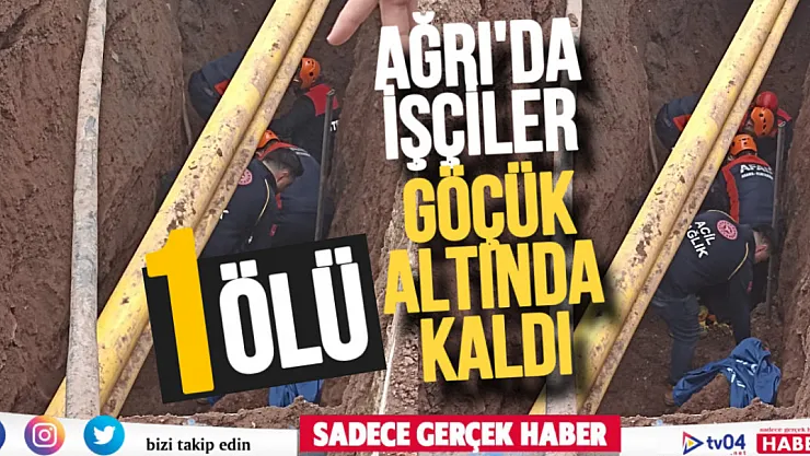 Son dakika.. Doğubayazıt'ta işçiler göçük altında kaldı: 1 ölü