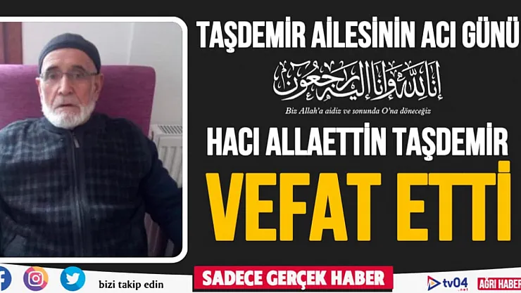 Taşdemir ailesinin acı günü. Allaettin Taşdemir vefat etti