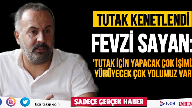Tutak, Fevzi Sayan'ın Belediye Başkanlığı Adaylığı için kenetlendi