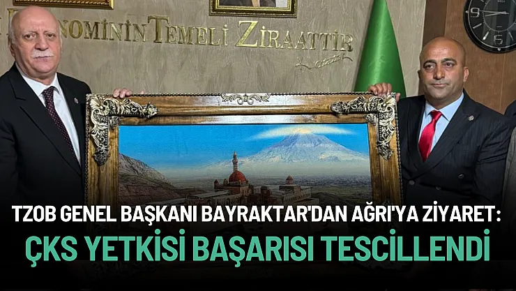 TZOB Genel Başkanı Şemsi Bayraktar'dan Ağrı'ya Kritik Ziyaret