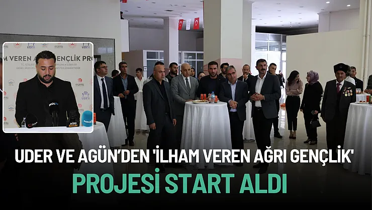 UDER ve AGÜN'den 'İlham Veren Ağrı Gençlik' Projesi Start Aldı