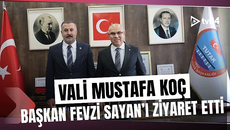 Vali Mustafa Koç Başkan Fevzi Sayan'ı Ziyaret Etti