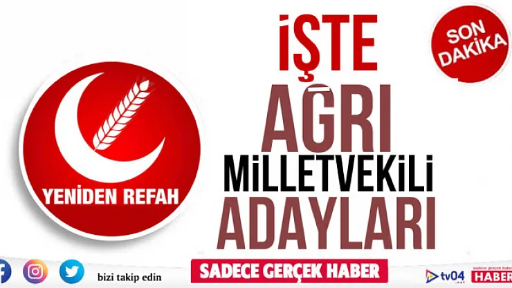 Yeniden Refah Partisi Ağrı Milletvekili Adayları Belli Oldu