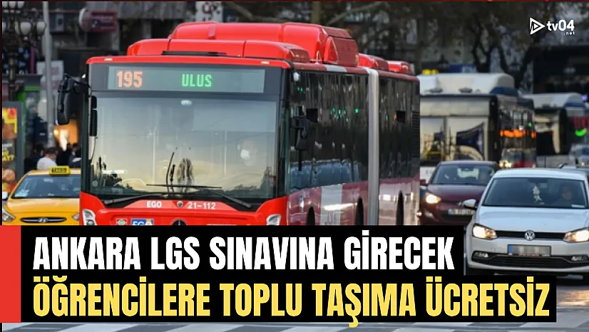 15 Haziran'da Ankara'da LGS Öğrencilerine Toplu Taşıma Ücretsiz!