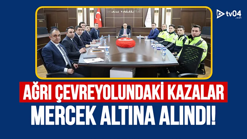 Ağrı Çevreyolundaki Kazalar Masaya Yatırıldı: Önleyici Tedbirler Görüşüldü