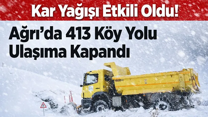 Ağrı'da 413 köy yolu kapandı: Yoğun kar ve tipi ulaşımı durdurdu