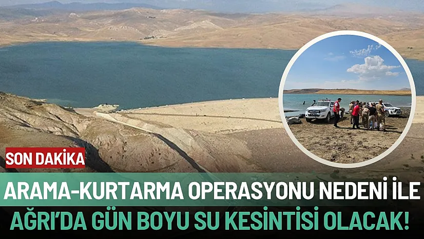 Ağrı'da Baraj Göletinde Arama-Kurtarma Çalışmaları Nedeniyle Su Kesintisi