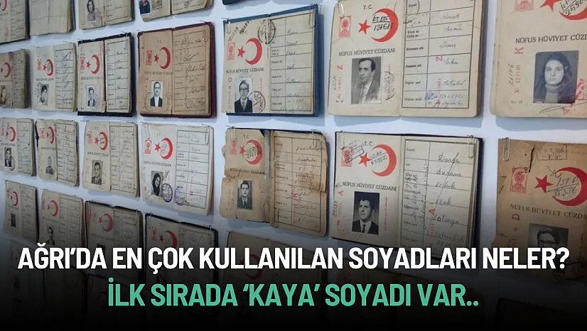 Ağrı'da En Çok Kullanılan Soyadı Açıklandı