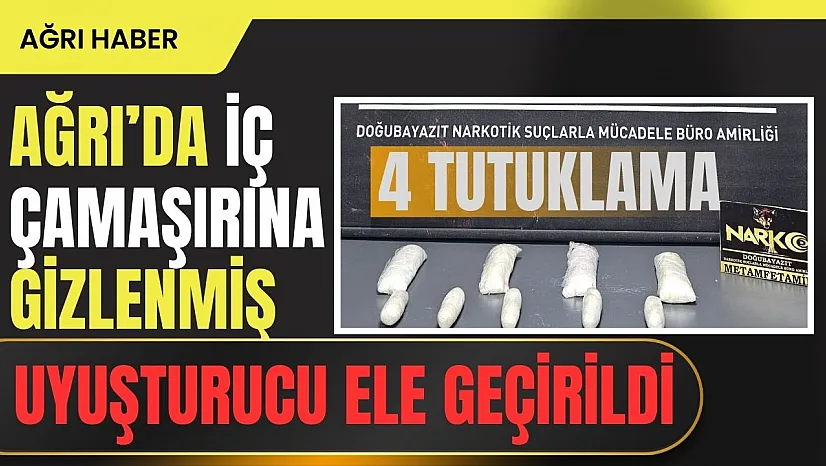 Ağrı'da İç Çamaşırına Gizlenmiş 2 Kilo 76 Gram Metamfetamin Ele Geçirildi: 4 Şahıs Tutuklandı