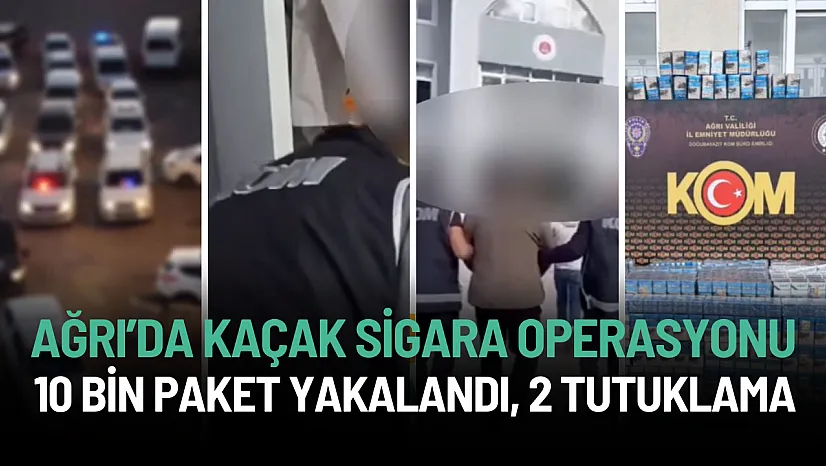Ağrı'da Kaçak Sigara Operasyonu: 10 Bin Paket Yakalandı, 2 Tutuklama