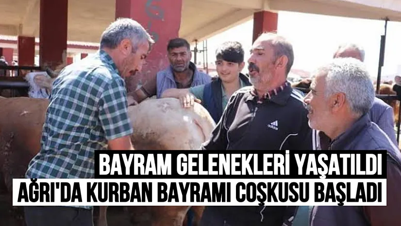 Ağrı'da Kurban Bayramı Coşkusu Başladı: Bayram Gelenekleri Yaşatıldı, Renkli Görüntüler Ortaya Çıktı