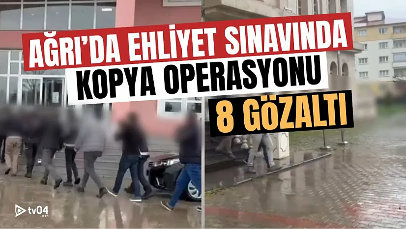 Ağrı'da Motorlu Taşıtlar Sınavında Kopya Düzeneği Operasyonu: 8 Gözaltı