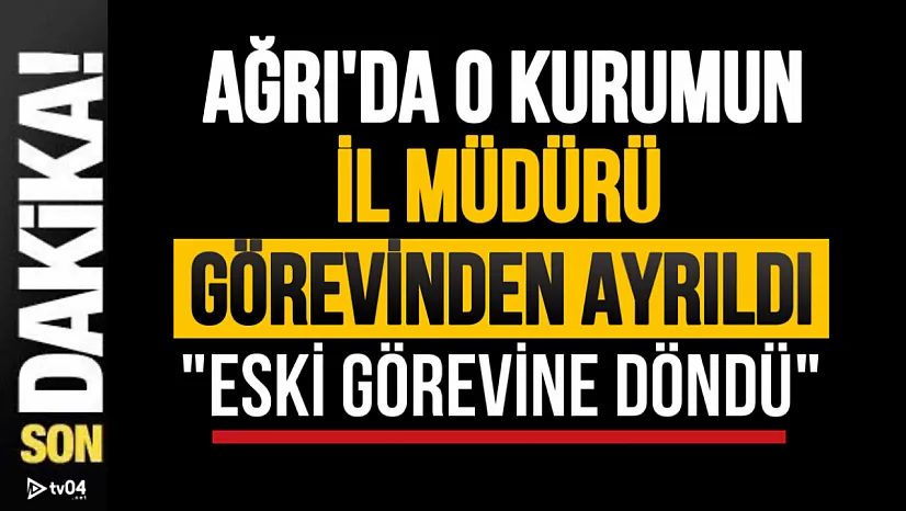 Ağrı'da o kurumun il müdürü görevinden ayrıldı: Önceki görev yerine döndü!