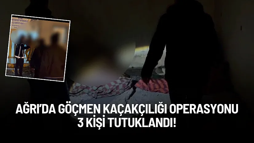 Ağrı Doğubayazıt'ta Düzensiz Göçmen Operasyonu: 3 Göçmen Kaçakçısı Tutuklandı!