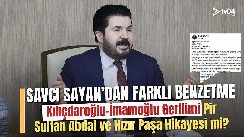 Ağrı Eski Belediye Başkanı Savcı Sayan'dan Çarpıcı Kılıçdaroğlu-İmamoğlu Kıyaslaması: Tarih Tekerrür Ediyor!