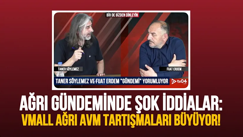 Ağrı Gündeminde Şok İddialar: VMALL Ağrı AVM Tartışması Büyüyor!