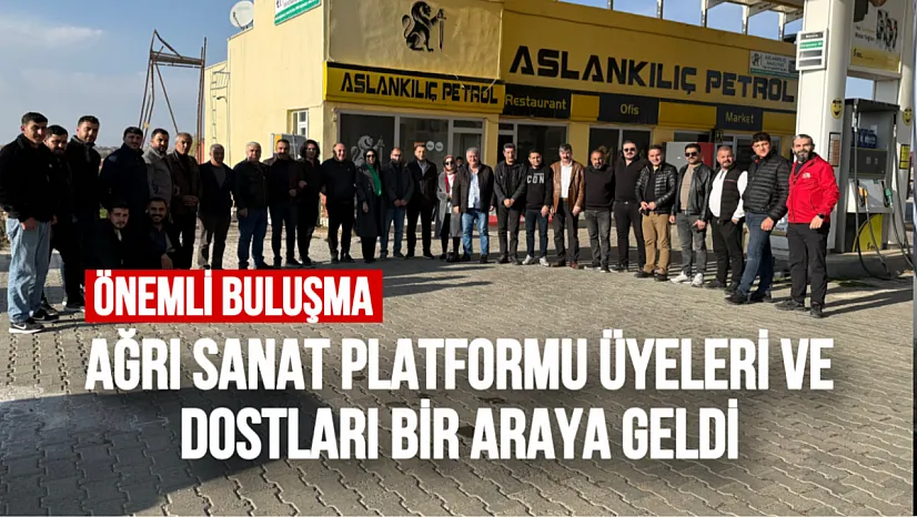 Ağrı Sanat Platformu Üyeleri ve Dostları Buluştu