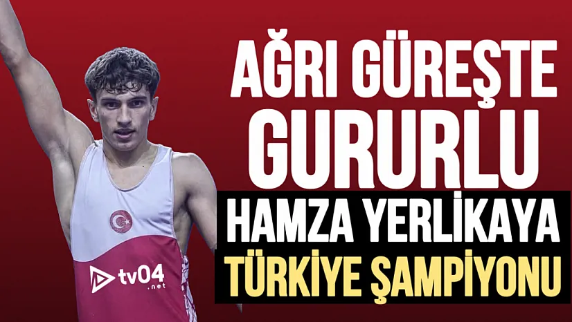 Ağrılı Güreşçi Hamza Yerlikaya Türkiye Şampiyonu Oldu