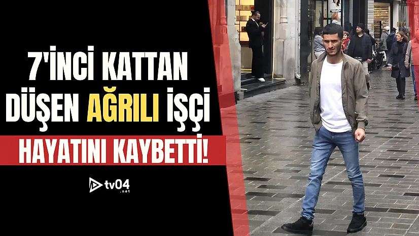 Ağrılı işçi inşaattan düşerek hayatını kaybetti