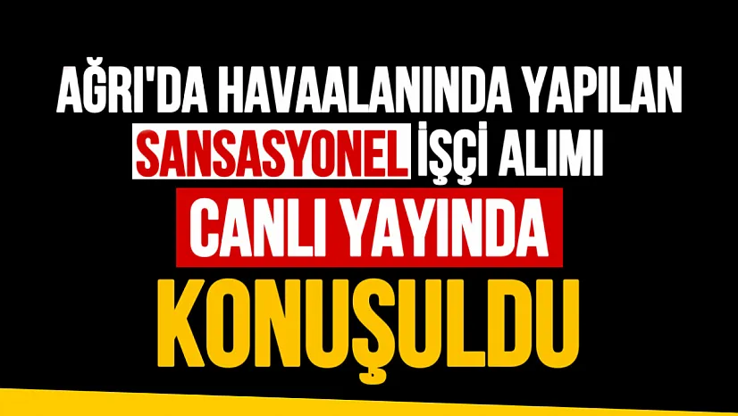 Bir de Bizden Dinleyin Programında Ağrı Ahmedi Havalimanı'ndaki İşçi Alımı Tartışıldı