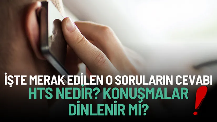 HTS Kaydı Nedir? Kimle, Nerede Görüştüğünüzün Sırrı