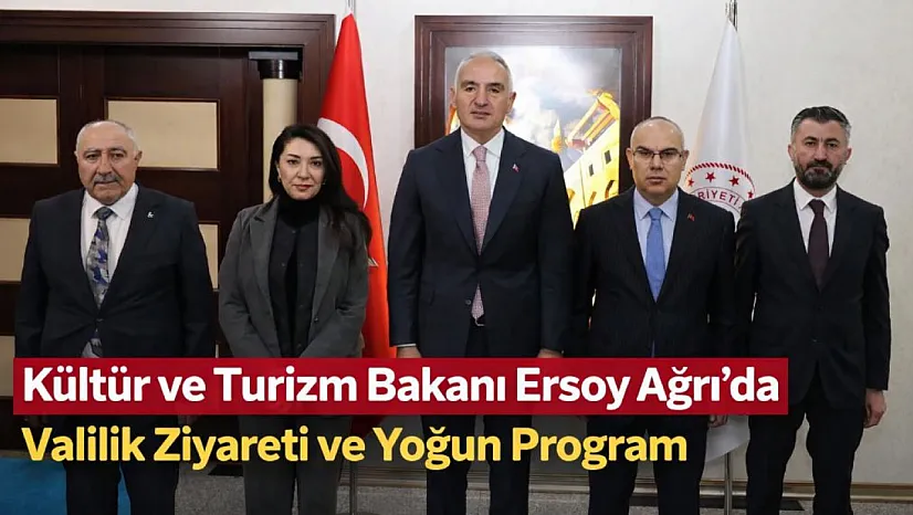 Kültür ve Turizm Bakanı Ersoy Ağrı'da: Valilik Ziyareti ve Yoğun Program
