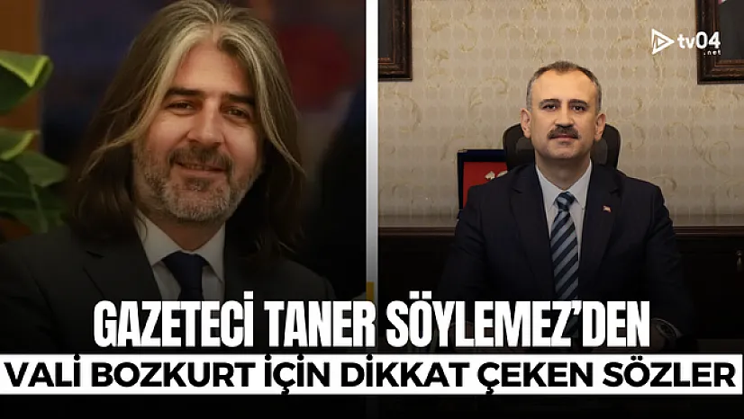 Taner Söylemez'den Vali Önder Bozkurt için dikkat çeken sözler