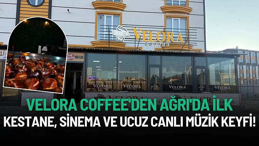 Velora Coffee'den Ağrı'da İlk: Kestane, Sinema ve Ucuz Canlı Müzik Keyfi!