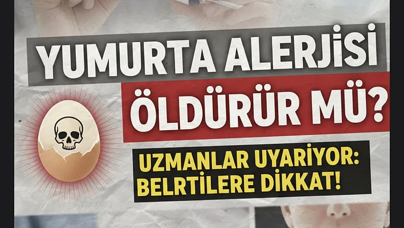 Yumurta Alerjisi Öldürür mü? Uzmanlar Uyarıyor: Anafilaksi Hayati Risk Taşıyor