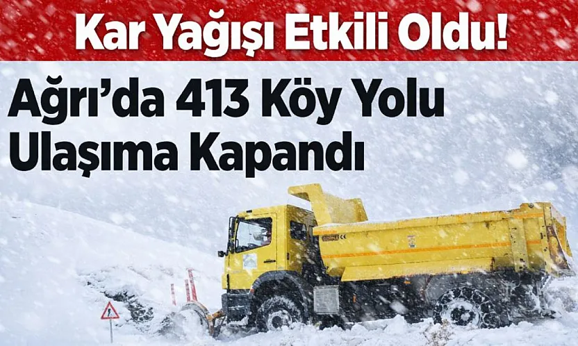 Ağrı'da 413 köy yolu kapandı: Yoğun kar ve tipi ulaşımı durdurdu