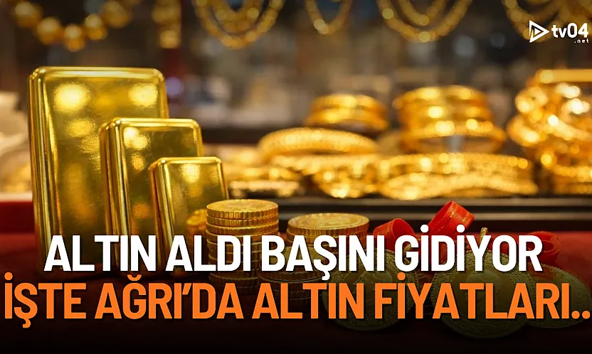 Ağrı'da altın fiyatları rekor seviyelere ulaştı