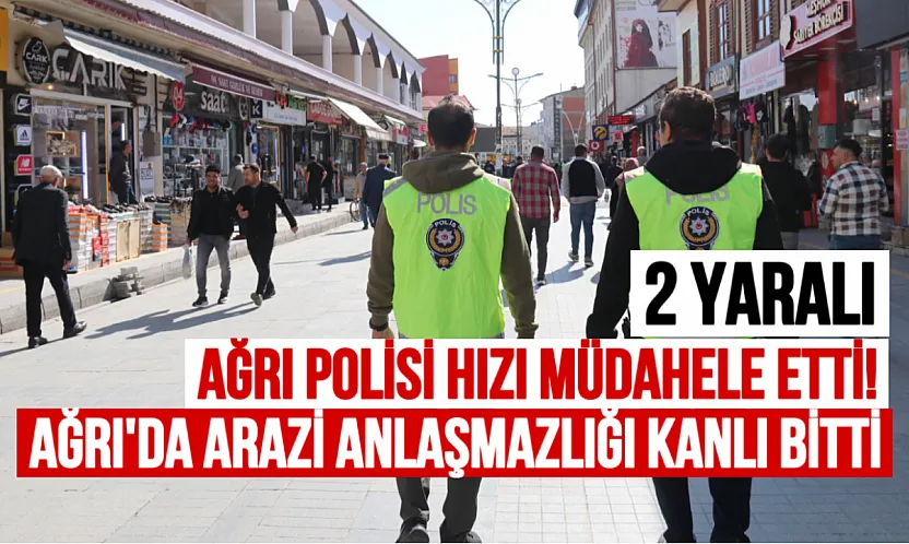Ağrı'da Arazi Anlaşmazlığı Kanlı Bitti: Bıçaklı Kavgaya Polis Hızlı Müdahale Etti
