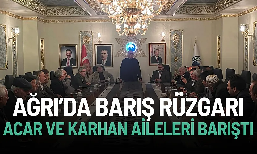 Ağrı'da Barış Rüzgarı: Karhan ve Acar Aileleri Husumeti Sona Erdi