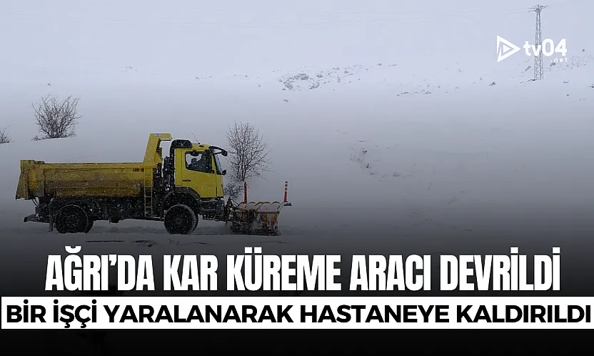 Ağrı'da kar küreme aracı devrildi: 1 işçi yaralandı