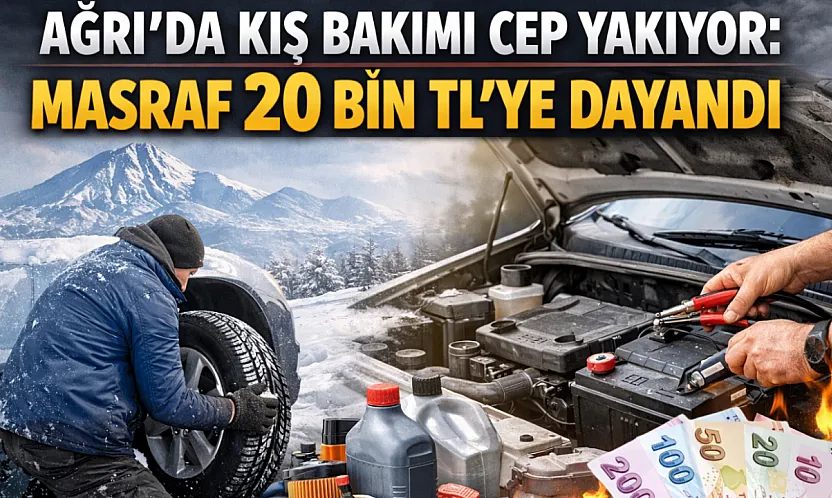Ağrı'da Kış Bakımı Cep Yakıyor: Masraf 20 Bin TL'ye Dayandı