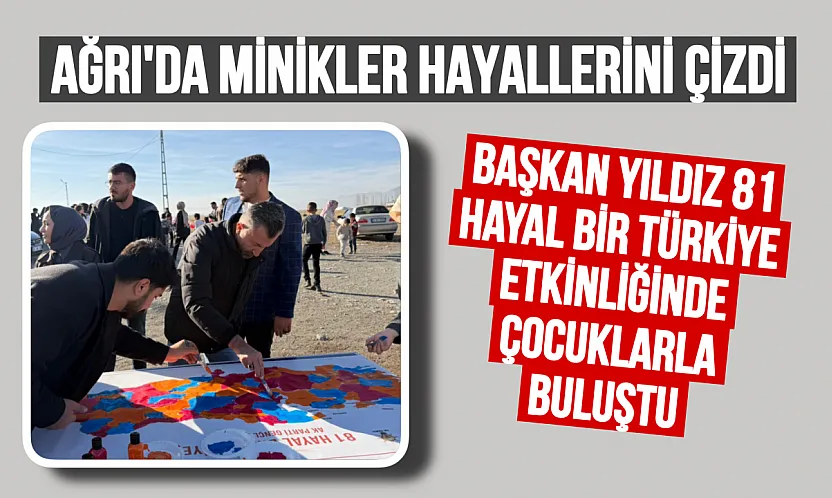 Ağrı'da Minikler Hayallerini Çizdi: '81 Hayal Bir Türkiye' Rüzgarı İkizgeçe'de!