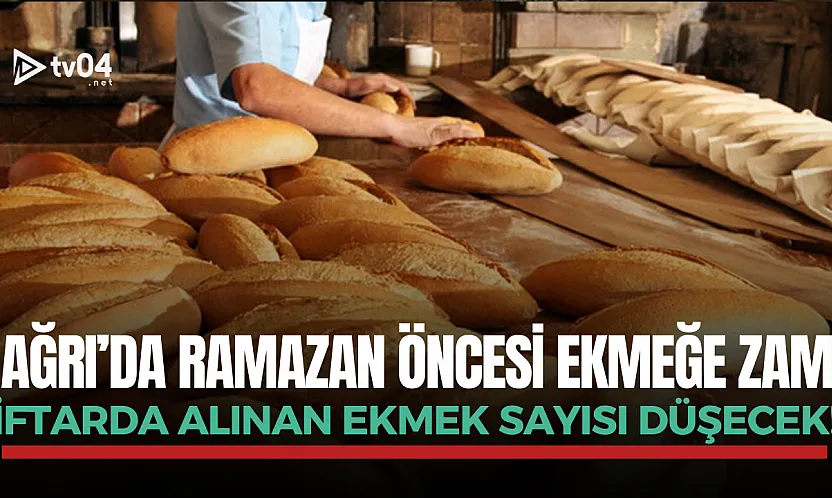 Ağrı'da Ramazan Ayı öncesi ekmeğe zam
