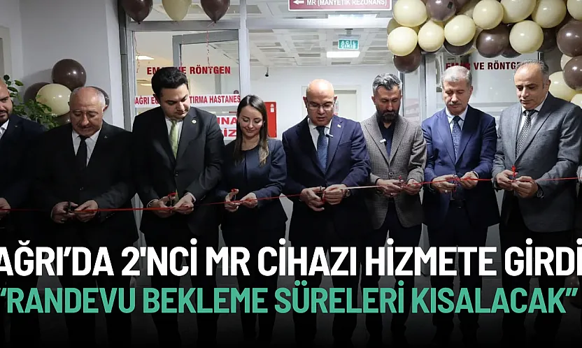 Ağrı'da Sağlıkta Yeni Dönem: İkinci MR Cihazı Hizmete Girdi