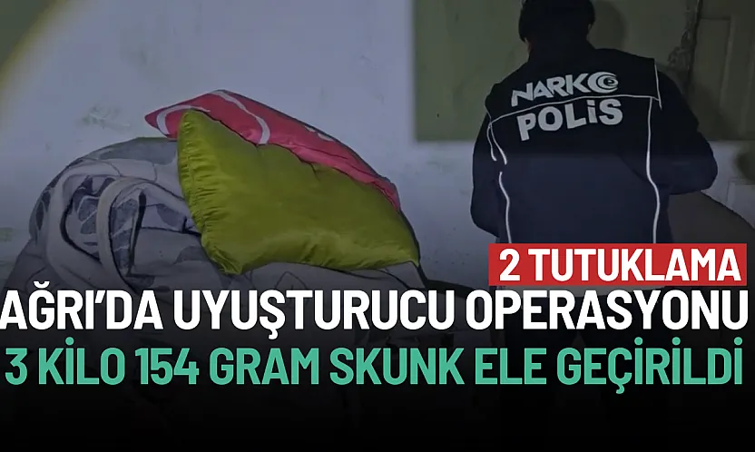 Ağrı'da Uyuşturucu Operasyonu: 3 Kilo 154 Gram Skunk Ele Geçirildi