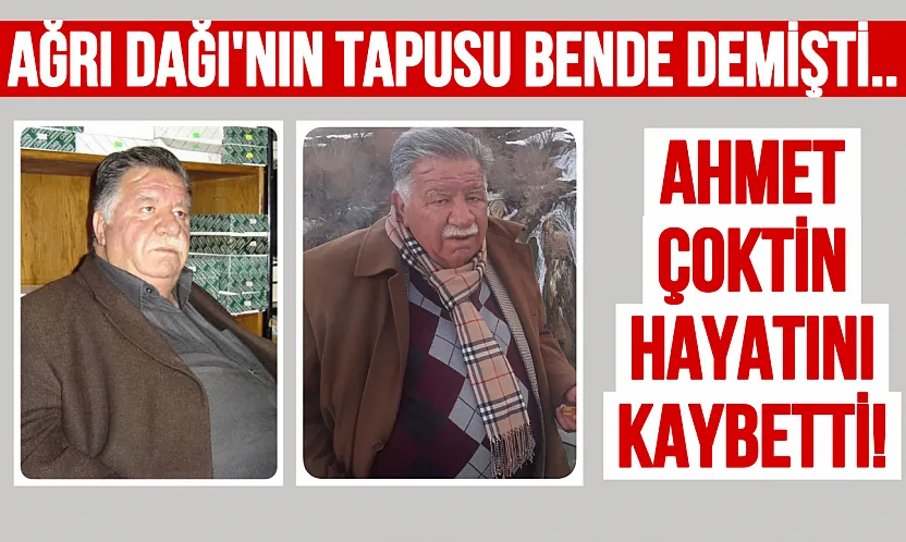 Ağrı Dağı'nın Tapulu Sahibi Olduğunu İddia Eden Ahmet Çoktin Hayatını Kaybetti: İşte Olay Yaratan Hikaye