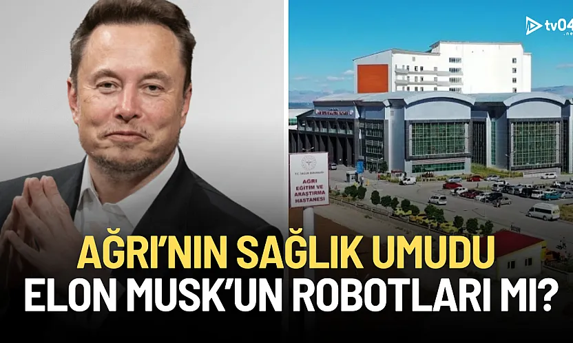 Ağrı'nın Sağlık Umudu Elon Musk'un Robotları mı?