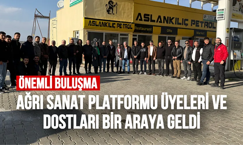 Ağrı Sanat Platformu Üyeleri ve Dostları Buluştu