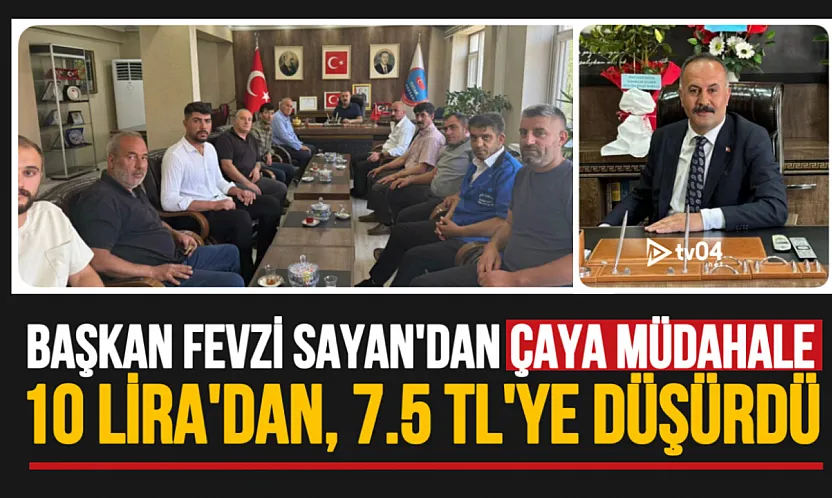 Başkan Fevzi Sayan'dan Çaya Müdahale: 10 Liradan, 7 Buçuk Liraya Düştü!